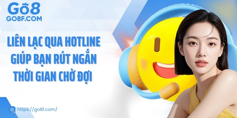 Liên lạc qua hotline giúp bạn rút ngắn thời gian chờ đợi