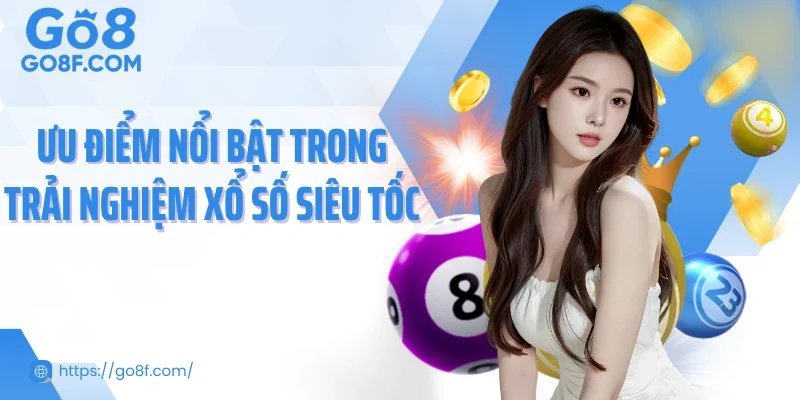 Ưu điểm nổi bật trong trải nghiệm xổ số siêu tốc 